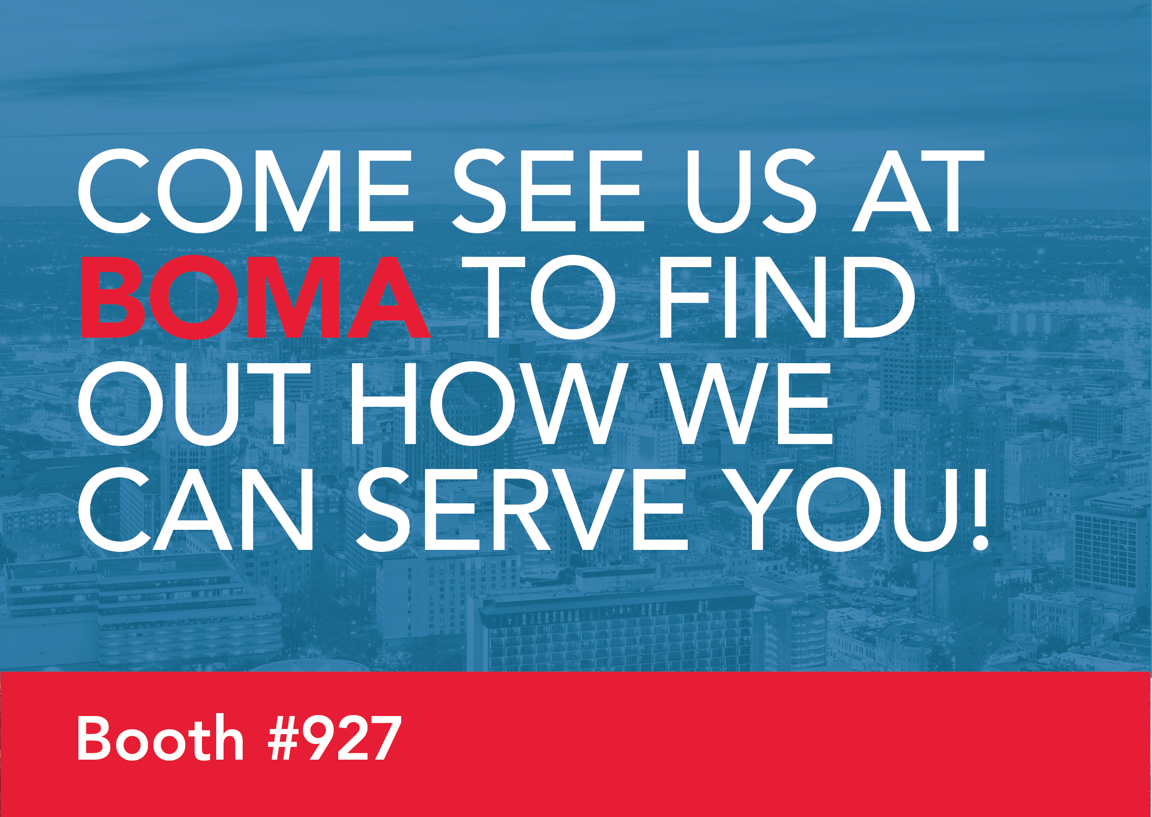 Come see us at BOMA to find out how we can serve you | Booth #927